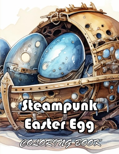 Steampunk Easter Egg Coloring Book New and Exciting Designs Suitable for All Ages