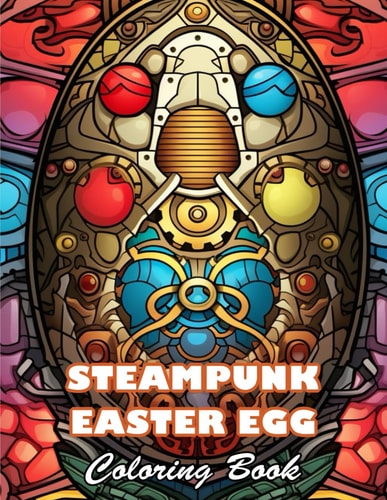 Steampunk Easter Egg Coloring Book 100+ Unique and Beautiful Designs for All Fans