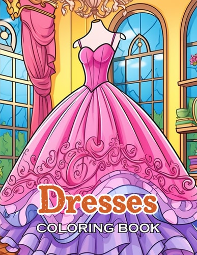 Dresses Coloring Book 100+ High-Quality and Unique Coloring Pages