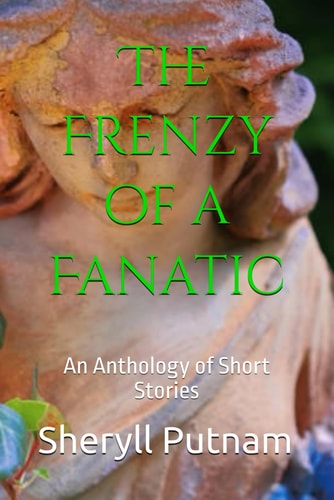 The Frenzy of a Fanatic An Anthology of Short Stories