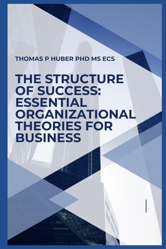 The Structure of Success Essential Organizational Theories for Business