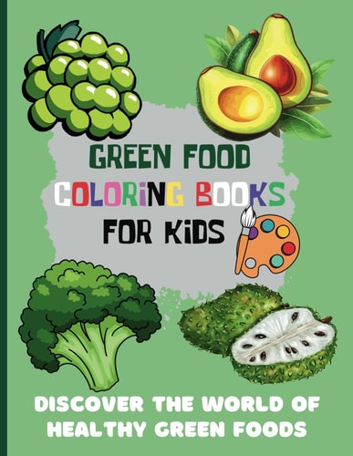 Green Food Coloring Book for Kids Discover the World of Healthy Green Foods