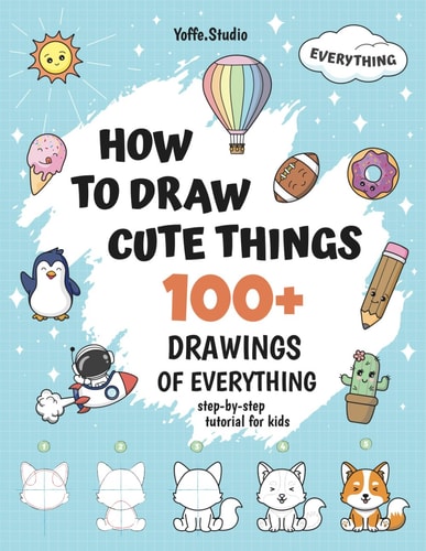 How To Draw Cute Things 100+ Drawings Of Everything. Step-By-Step Tutorial For Kids
