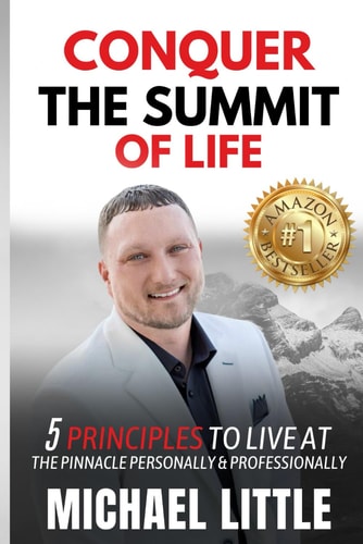 Conquer the Summit of Life: 5 Principles to Live at the Pinnacle Personally & Professionally