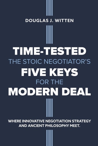 Time-Tested The Stoic Negotiator's Five Keys for the Modern Deal