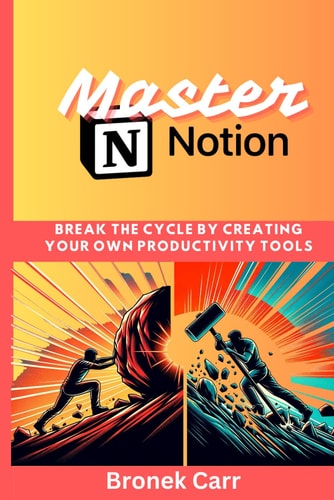 Master Notion Break the Cycle by Creating Your Own Productivity Tools