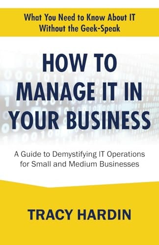 How to Manage IT In Your Business A Guide to Demystifying IT Operations for Small and Medium Businesses