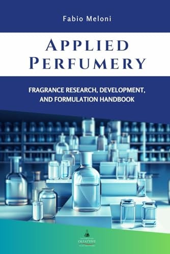 Applied Perfumery Fragrance Research, Development, and Formulation Handbook