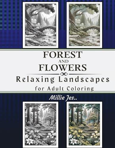 Forest and Flowers Relaxing Landscapes for Adult Coloring: For Relaxation and Stress Relief