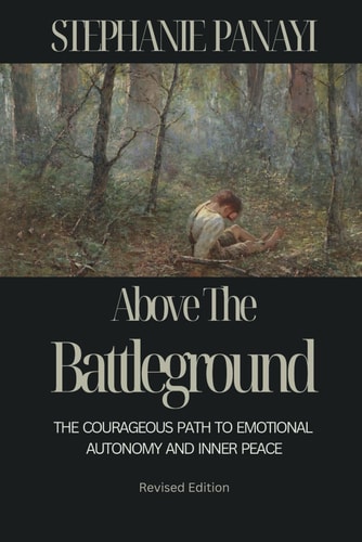 Above the Battleground The Courageous Path to Emotional Autonomy and Inner Peace