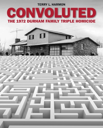 Convoluted The 1972 Durham Family Triple Homicide