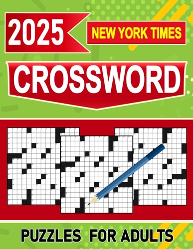 2025 New York Times Crossword Puzzles For Adults Stimulating Fun for Grown-Up Puzzle Enthusiasts