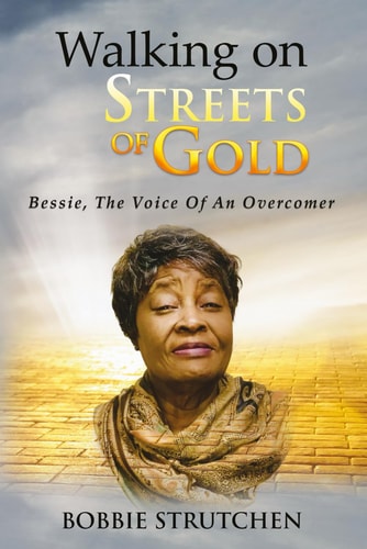 Walking on Streets of Gold Bessie, The Voice Of An Overcomer
