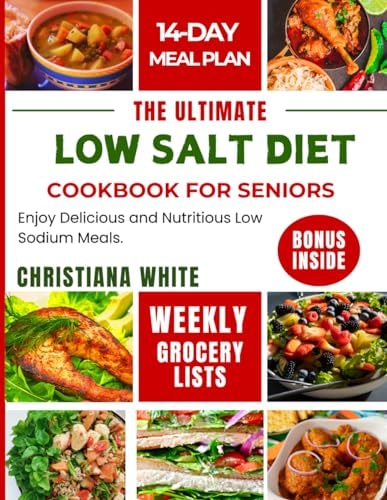 The Ultimate Low Salt Diet Cookbook for Seniors Enjoy Delicious and Nutritious Low Sodium Meals.