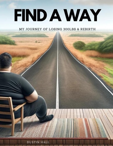 Find A Way My Journey of Losing 300lbs & My Rebirth