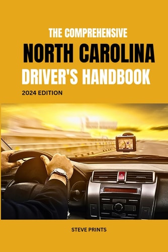 The Comprehensive North Carolina Drivers Handbook A Study and Practice Manual on Getting Your Driver's License and Learners Permit