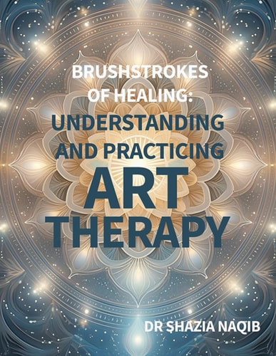 Brushstrokes of Healing Understanding and Practicing Art Therapy