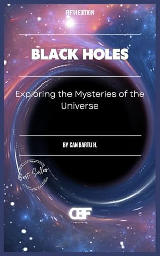 Black Holes Exploring the Mysteries of the Universe