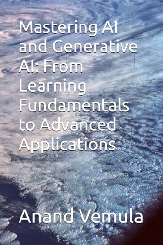 Mastering AI and Generative AI From Learning Fundamentals to Advanced Applications