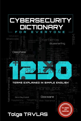 CYBERSECURITY DICTIONARY for Everyone 1250 Terms Explained in Simple English
