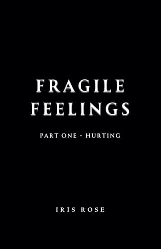 Fragile Feelings Part One - Hurting