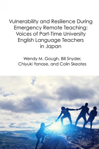 Vulnerability and Resilience During Emergency Remote Teaching Voices of Part-Time University English Language Teachers in Japan