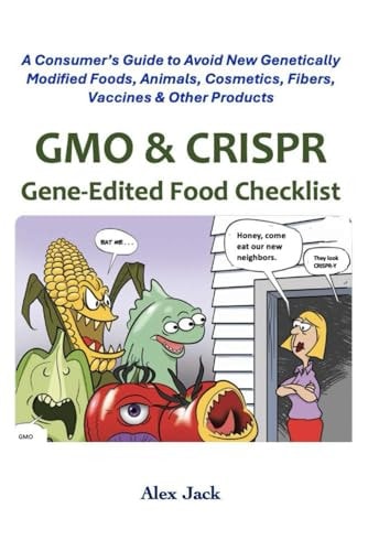 GMO & CRISPR Gene-Edited Food Checklist A Consumer's Guide to Avoid New Genetically Modified Foods, Animals, Cosmetics, Fibers, Vaccines & Other Products
