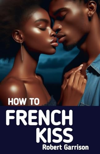 How to French Kiss The Ultimate Guide to Mastering the Art of Passionate Kissing