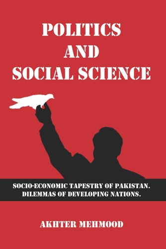 Politics and Social Science Socio-economic Tapestry of Pakistan. Dilemmas of Developing Nations.
