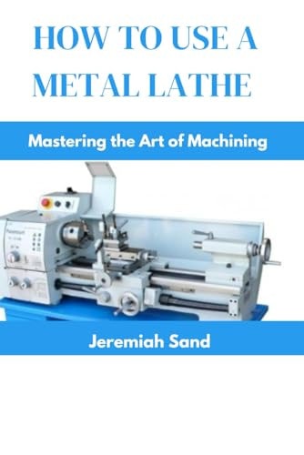 How to Use a Metal Lathe Mastering the Art of Machining