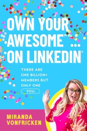Own Your Awesome... on LinkedIn(R)️ There Are One Billion+ Members, But Only One You!