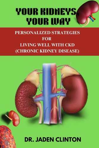 Your Kidneys, Your Way Personalized Strategies for Living Well with CKD