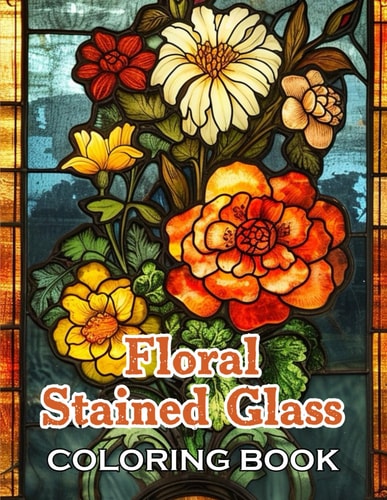 Floral Stained Glass Coloring Book Unique and Beautiful Designs for All Fans