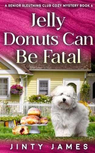 Jelly Donuts Can Be Fatal A Senior Sleuthing Club Cozy Mystery - Book 6