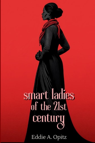 Smart Ladies of the 21st Century Women Redefining Success and Shaping Industries