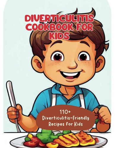Wholesome Eats for Little Tummies 110+ Diverticulitis-Friendly Recipes for Kids