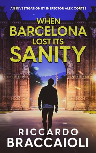 When Barcelona Lost Its Sanity An Investigation by Inspector Alex Cortes