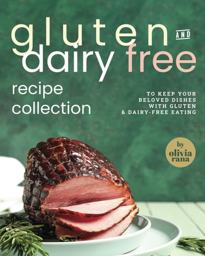 Gluten & Dairy Free Recipe Collection To Keep Your Beloved Dishes with Gluten & Dairy-Free Eating