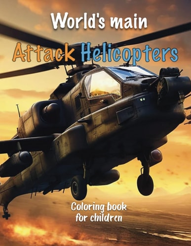 World's Main Attack Helicopters Coloring Book for Boys Age 4-8 - Drawings of Combat Helicopters