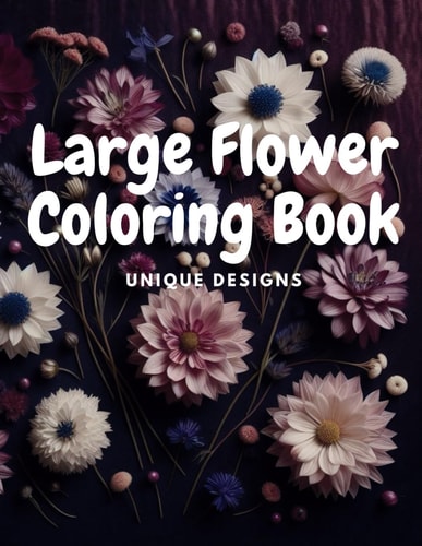 Large Flower Coloring Book For Beginner to Advanced Colorists