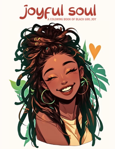 Joyful Soul A Coloring Book of Black Girl Joy: Relax and Unwind with this Stress-relieving and Inspirational Coloring Book Featuring 50 Cute and Joyful Black Girls and Women in a Unique Anime and Manga Style