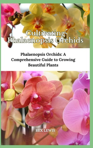 Cultivating Phalaenopsis Orchids Phalaenopsis Orchids: A Comprehensive Guide to Growing Beautiful Plants