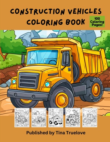 Construction Vehicles Coloring Book 100 Coloring Pages