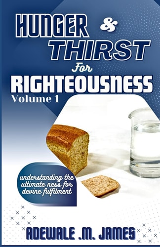 Hunger and Thirst for Righteousness Volume One