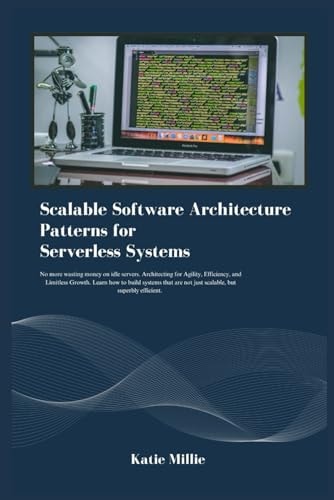Scalable Software Architecture Patterns for Serverless Systems No More Wasting Money on Idle Servers. Architecting for Agility, Efficiency, and Limitless Growth. Learn how to Build Systems that ..