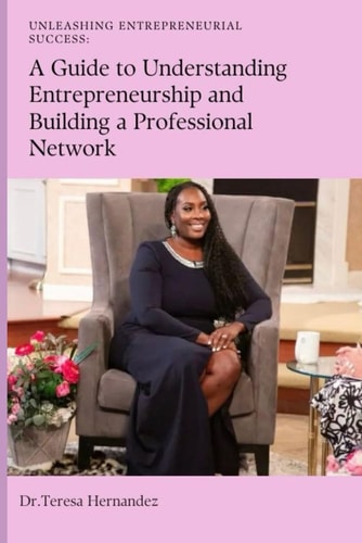 Unleashing Entrepreneurial Success A Guide To Understanding Entrepreneurship And Building A Professional Network