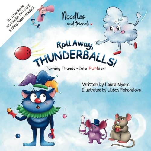 ROLL AWAY, THUNDERBALLS! Turning Thunder Into FUNder: An Interactive Funny Picture Book Series About Braving The Sound Of Thunder, Kids Ages 3-5, ... Activities Included (No Fraidy Cat Here!)