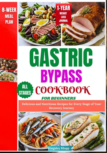 Gastric Bypass Cookbook for Beginners Delicious and Nutritious Recipes for Every Stage of Your Recovery Journey