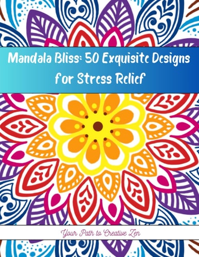 Mandala Bliss 50 Exquisite Designs for Stress Relief