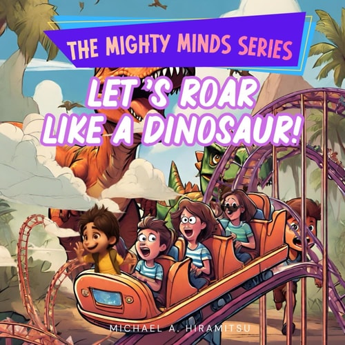 The Mighty Minds Series Let's Roar Like a Dinosaur!: Inspirational Stories for Kids for Them to Learn Emotional Intelligence in Handling Emotions